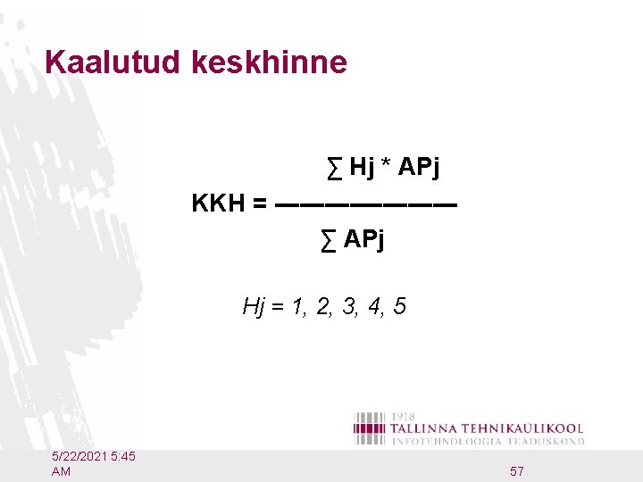 Kaalutud keskhinne ∑ Hj * APj KKH = -----------∑ APj Hj = 1, 2,