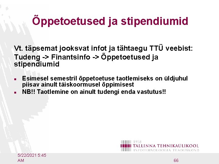 Õppetoetused ja stipendiumid Vt. täpsemat jooksvat infot ja tähtaegu TTÜ veebist: Tudeng -> Finantsinfo