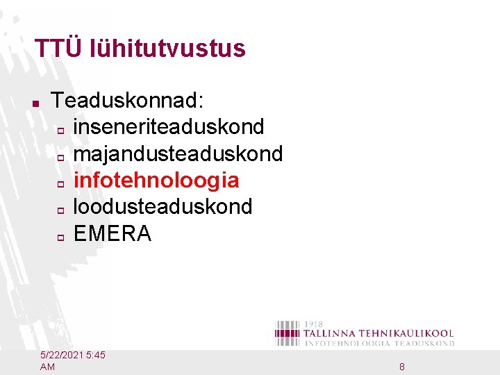 TTÜ lühitutvustus n Teaduskonnad: p inseneriteaduskond p majandusteaduskond p infotehnoloogia p loodusteaduskond p EMERA