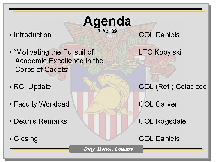 Agenda • Introduction 7 Apr 09 COL Daniels • “Motivating the Pursuit of Academic