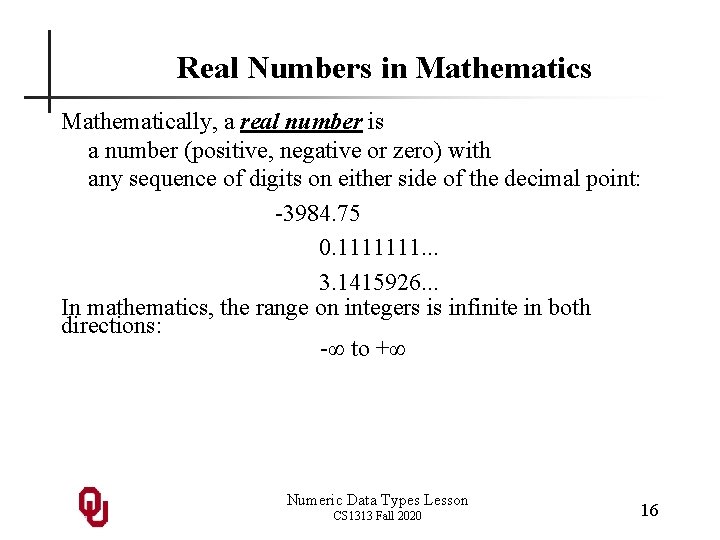 Real Numbers in Mathematics Mathematically, a real number is a number (positive, negative or