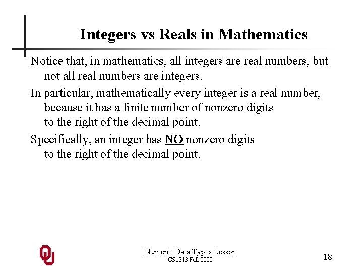 Integers vs Reals in Mathematics Notice that, in mathematics, all integers are real numbers,