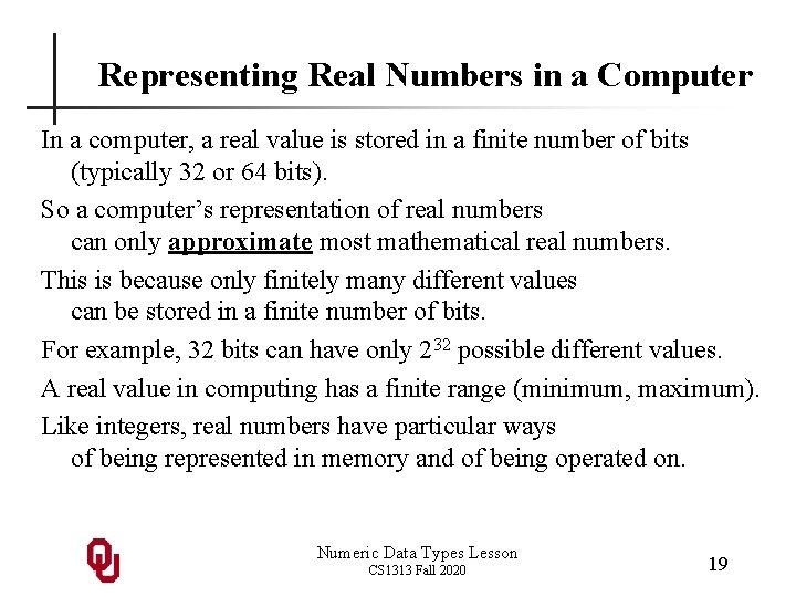 Representing Real Numbers in a Computer In a computer, a real value is stored