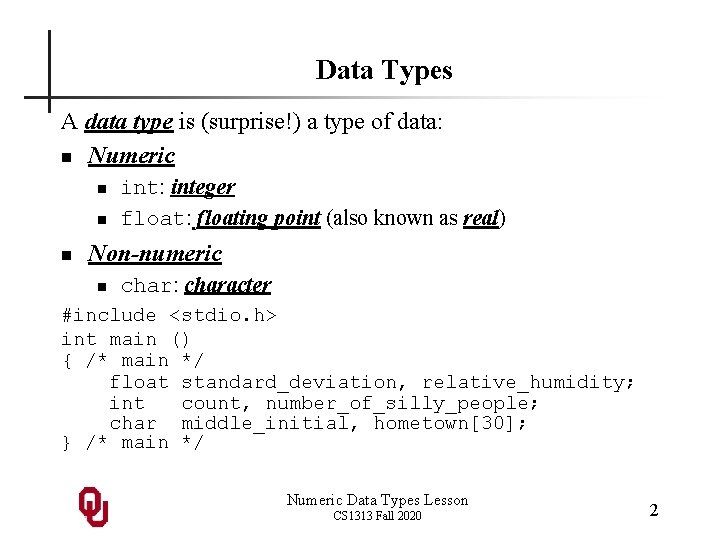 Data Types A data type is (surprise!) a type of data: n Numeric n