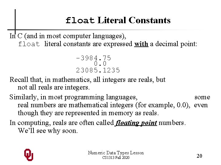float Literal Constants In C (and in most computer languages), float literal constants are