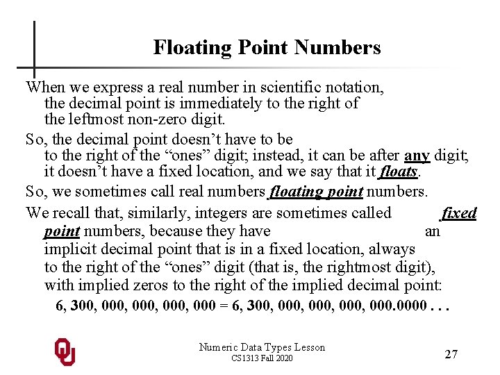 Floating Point Numbers When we express a real number in scientific notation, the decimal