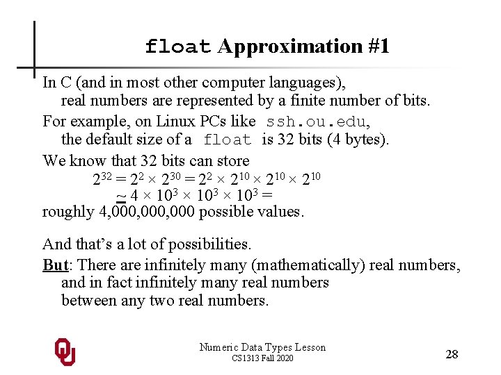 float Approximation #1 In C (and in most other computer languages), real numbers are