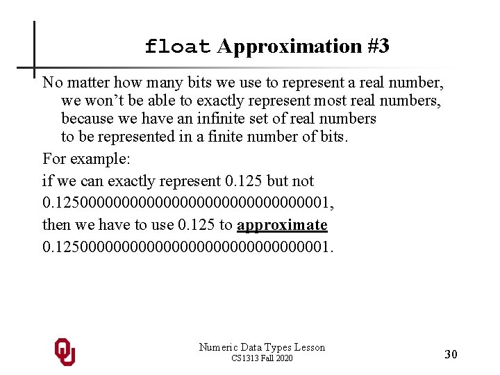 float Approximation #3 No matter how many bits we use to represent a real