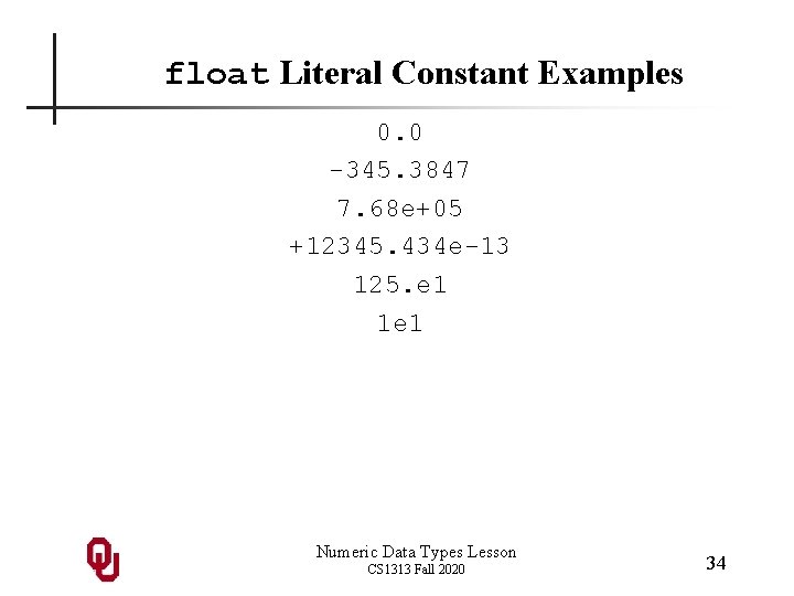 float Literal Constant Examples 0. 0 -345. 3847 7. 68 e+05 +12345. 434 e-13