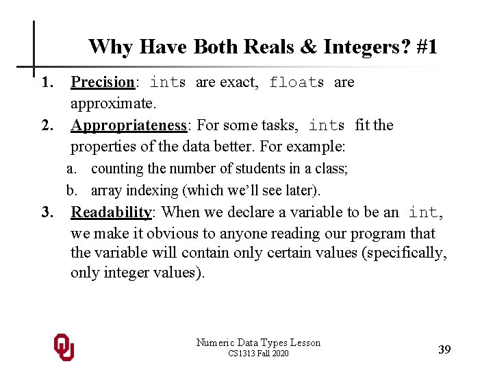 Why Have Both Reals & Integers? #1 1. Precision: ints are exact, floats are