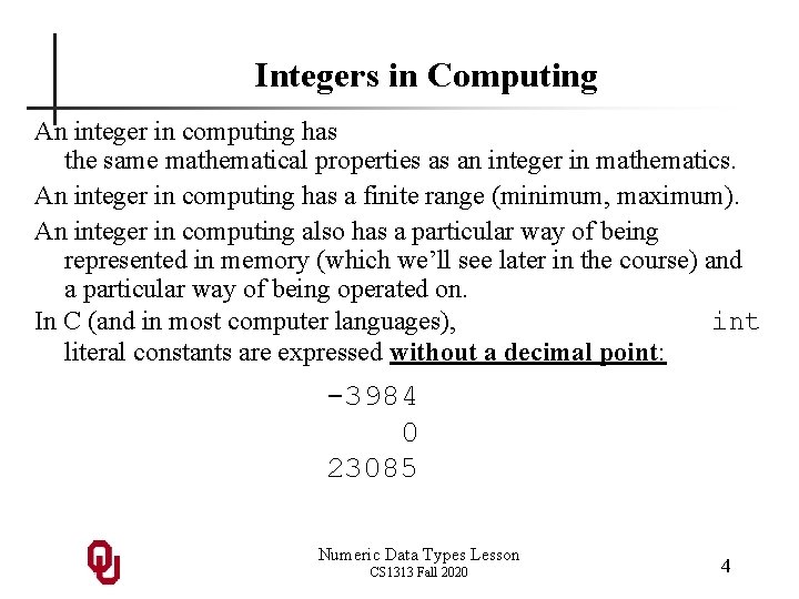 Integers in Computing An integer in computing has the same mathematical properties as an