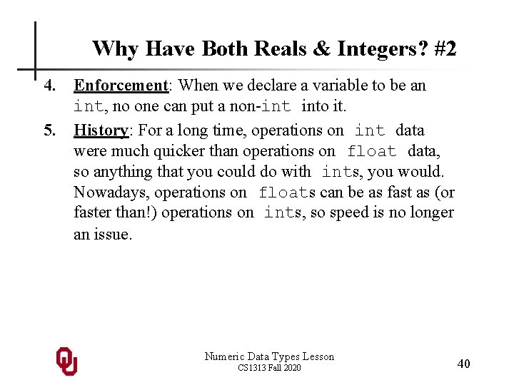 Why Have Both Reals & Integers? #2 4. Enforcement: When we declare a variable Why Have Both Reals & Integers? #2 4. Enforcement: When we declare a variable