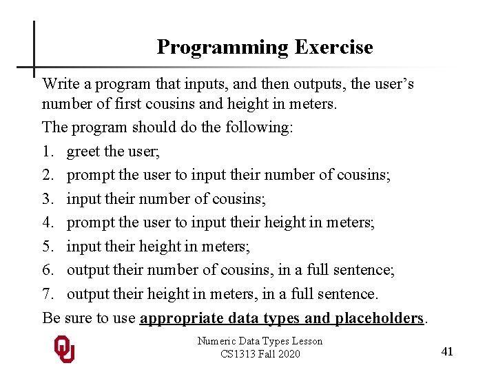 Programming Exercise Write a program that inputs, and then outputs, the user’s number of