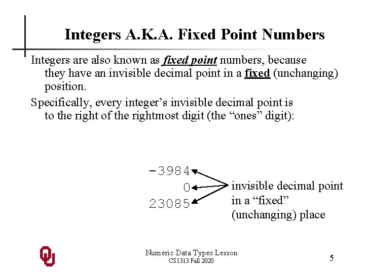Integers A. K. A. Fixed Point Numbers Integers are also known as fixed point