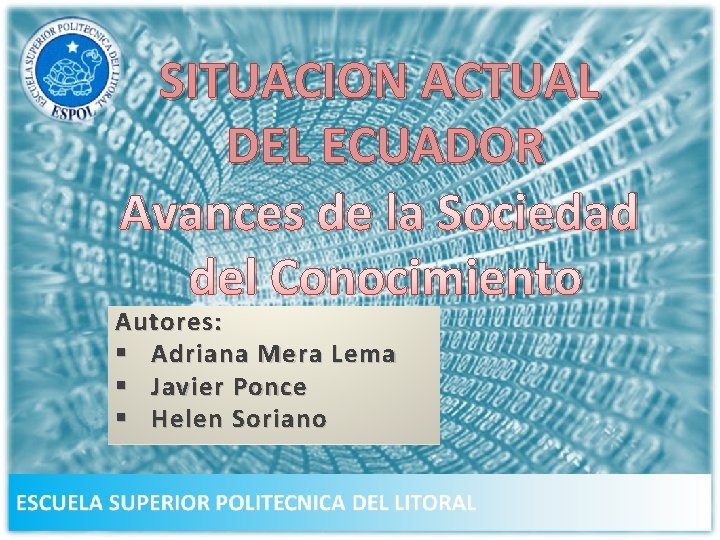 SITUACION ACTUAL DEL ECUADOR Avances de la Sociedad del Conocimiento Autores: § Adriana Mera