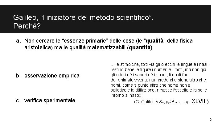 Galileo, “l’iniziatore del metodo scientifico”. Perché? a. Non cercare le “essenze primarie” delle cose