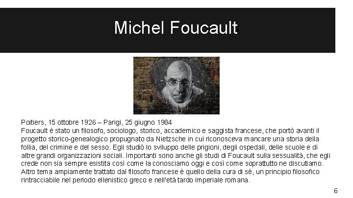 Michel Foucault t Poitiers, 15 ottobre 1926 – Parigi, 25 giugno 1984 Foucault è