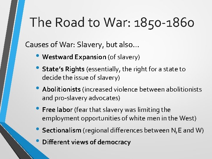 The Road to War: 1850 -1860 Causes of War: Slavery, but also… • Westward