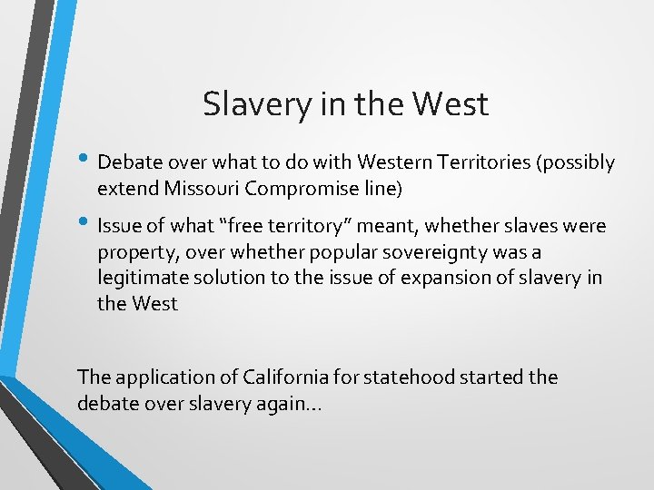Slavery in the West • Debate over what to do with Western Territories (possibly