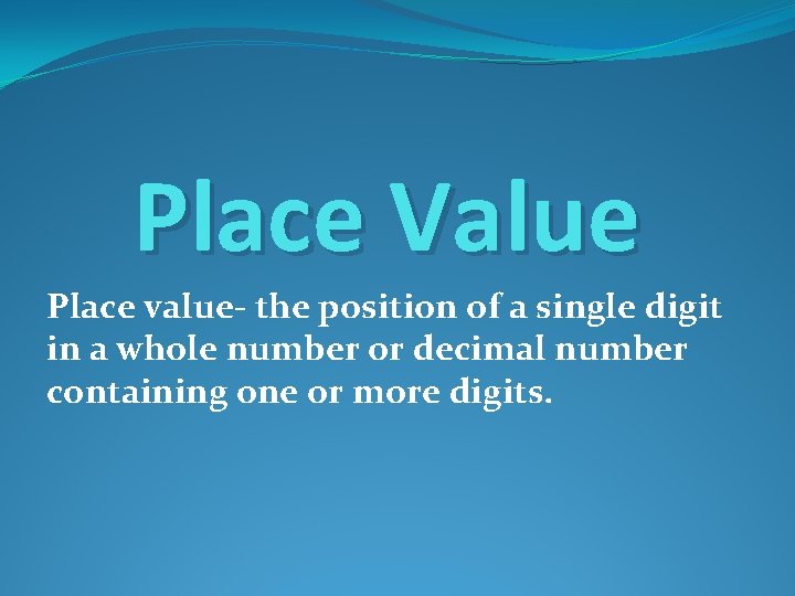 Place Value Place value- the position of a single digit in a whole number