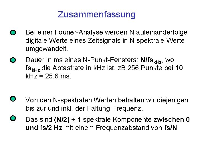 Zusammenfassung Bei einer Fourier-Analyse werden N aufeinanderfolge digitale Werte eines Zeitsignals in N spektrale