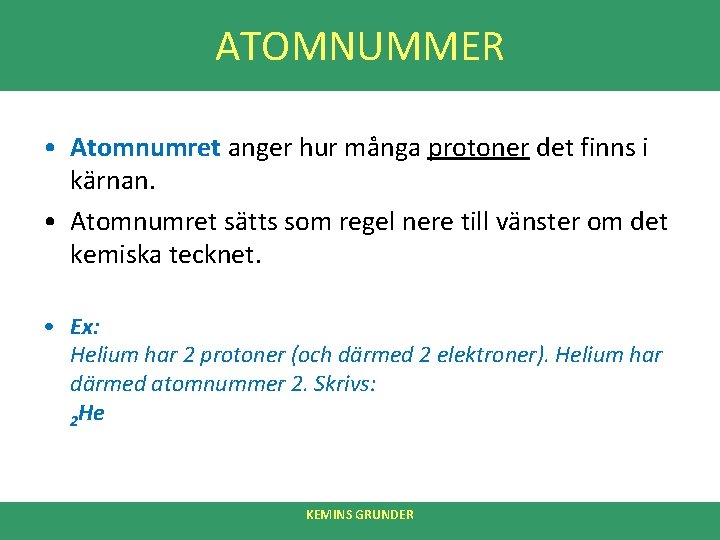 ATOMNUMMER • Atomnumret anger hur många protoner det finns i kärnan. • Atomnumret sätts