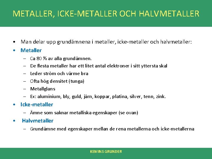 METALLER, ICKE-METALLER OCH HALVMETALLER • Man delar upp grundämnena i metaller, icke-metaller och halvmetaller: