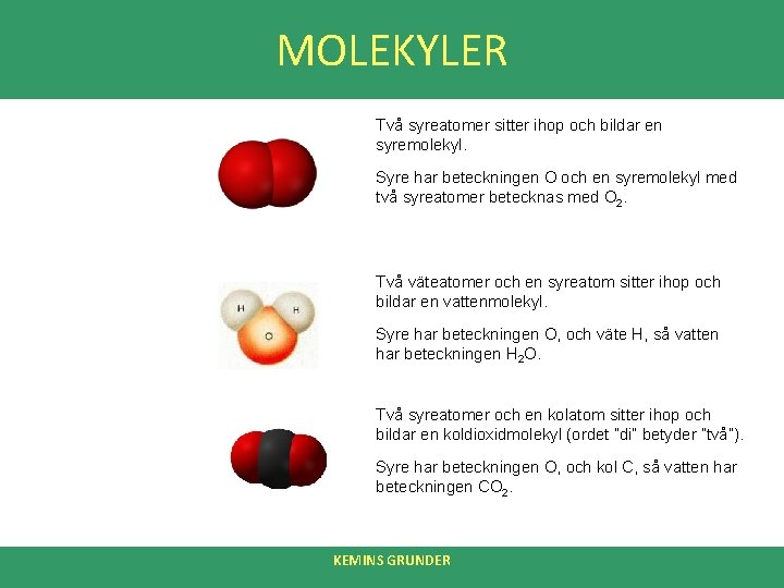 MOLEKYLER Två syreatomer sitter ihop och bildar en syremolekyl. Syre har beteckningen O och