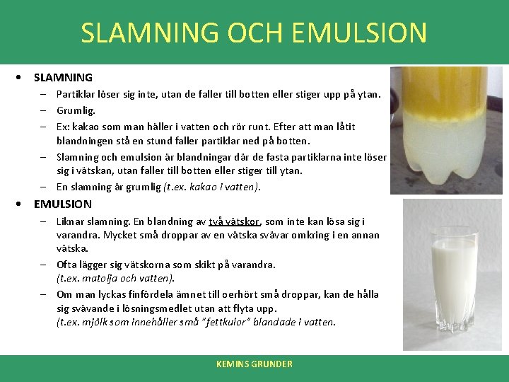 SLAMNING OCH EMULSION • SLAMNING – Partiklar löser sig inte, utan de faller till