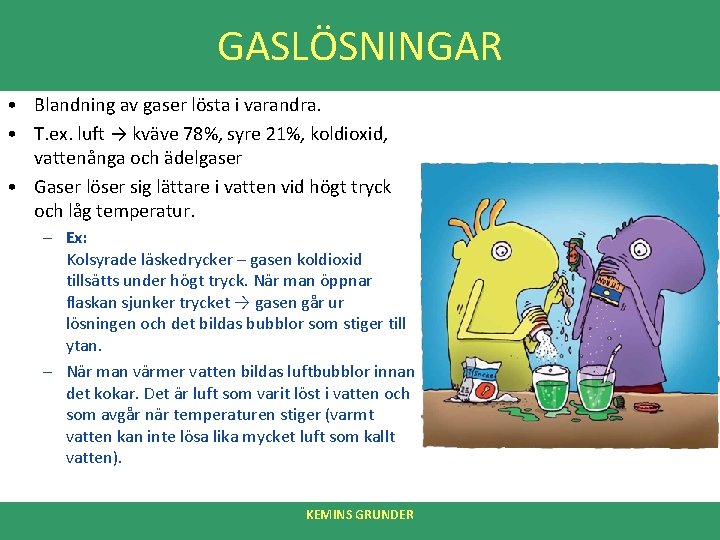 GASLÖSNINGAR • Blandning av gaser lösta i varandra. • T. ex. luft → kväve