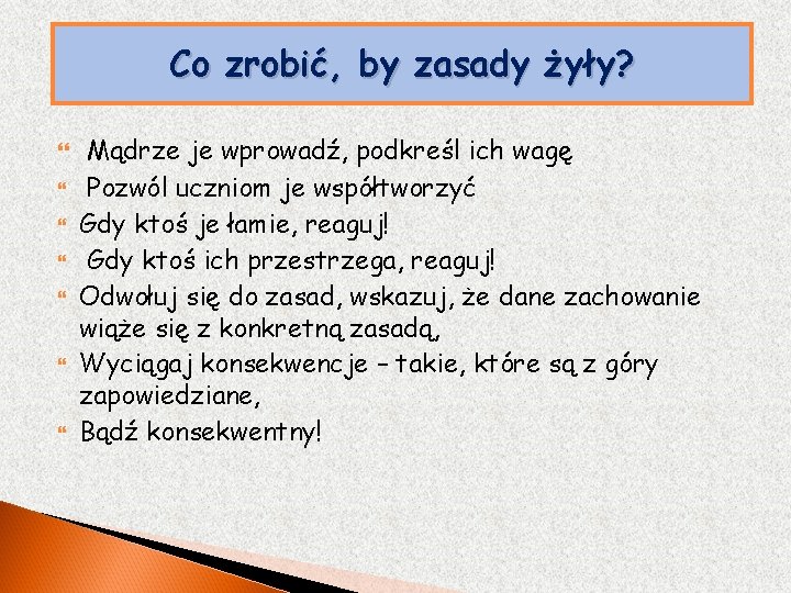 Co zrobić, by zasady żyły? Mądrze je wprowadź, podkreśl ich wagę Pozwól uczniom je