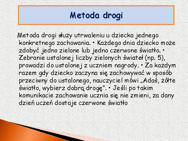 Metoda drogi służy utrwaleniu u dziecka jednego konkretnego zachowania. • Każdego dnia dziecko może