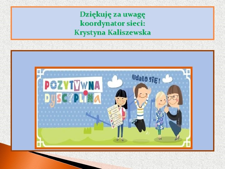 Dziękuję za uwagę koordynator sieci: Krystyna Kaliszewska 