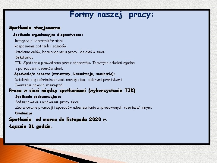 Formy naszej pracy: Spotkania stacjonarne Spotkanie organizacyjno-diagnostyczne: Integracja uczestników sieci. Rozpoznanie potrzeb i zasobów.