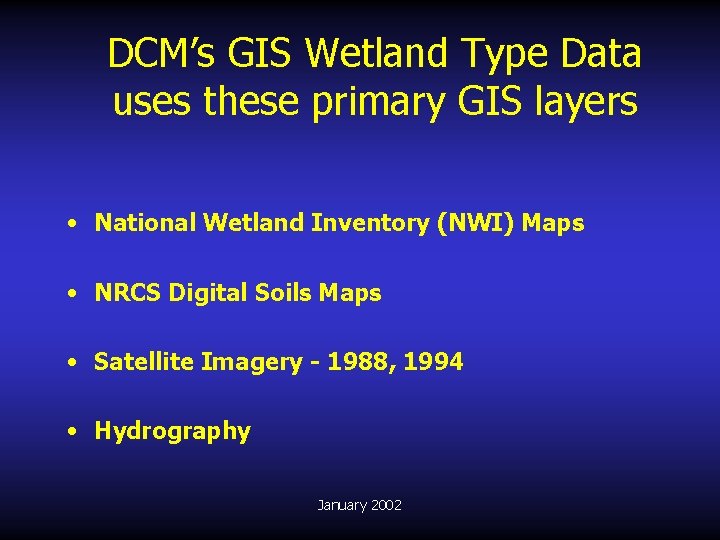 DCM’s GIS Wetland Type Data uses these primary GIS layers • National Wetland Inventory