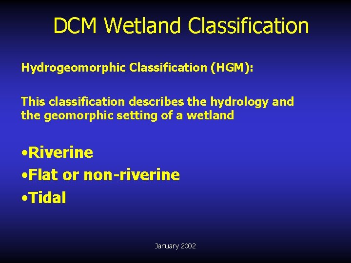 DCM Wetland Classification Hydrogeomorphic Classification (HGM): This classification describes the hydrology and the geomorphic