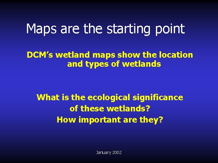 Maps are the starting point DCM’s wetland maps show the location and types of