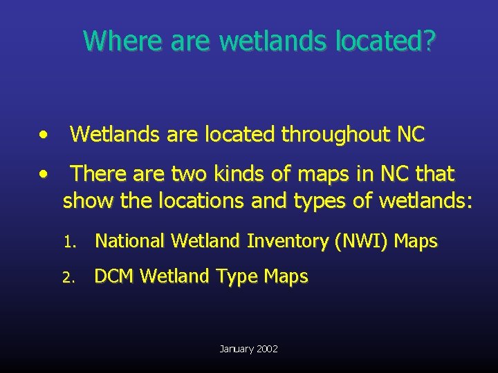 Where are wetlands located? • Wetlands are located throughout NC • There are two