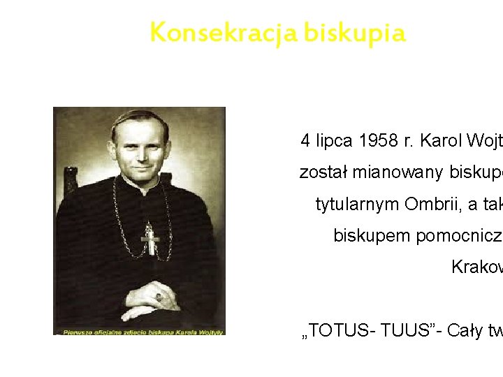 Konsekracja biskupia 4 lipca 1958 r. Karol Wojt został mianowany biskupe tytularnym Ombrii, a