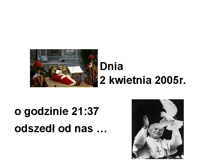 Dnia 2 kwietnia 2005 r. o godzinie 21: 37 odszedł od nas … 
