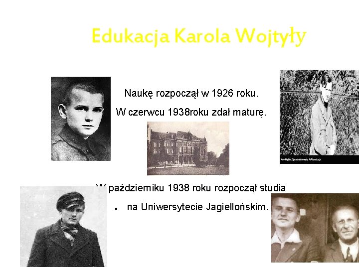 Edukacja Karola Wojtyły Naukę rozpoczął w 1926 roku. W czerwcu 1938 roku zdał maturę.