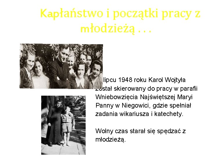 Kapłaństwo i początki pracy z młodzieżą. . . W lipcu 1948 roku Karol Wojtyła
