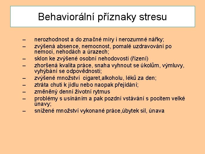 Behaviorální příznaky stresu – – – – – nerozhodnost a do značné míry i