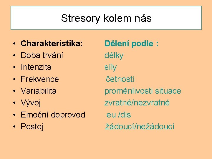 Stresory kolem nás • • Charakteristika: Doba trvání Intenzita Frekvence Variabilita Vývoj Emoční doprovod