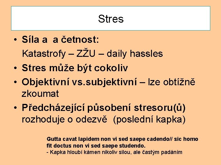 Stres • Síla a a četnost: Katastrofy – ZŽU – daily hassles • Stres