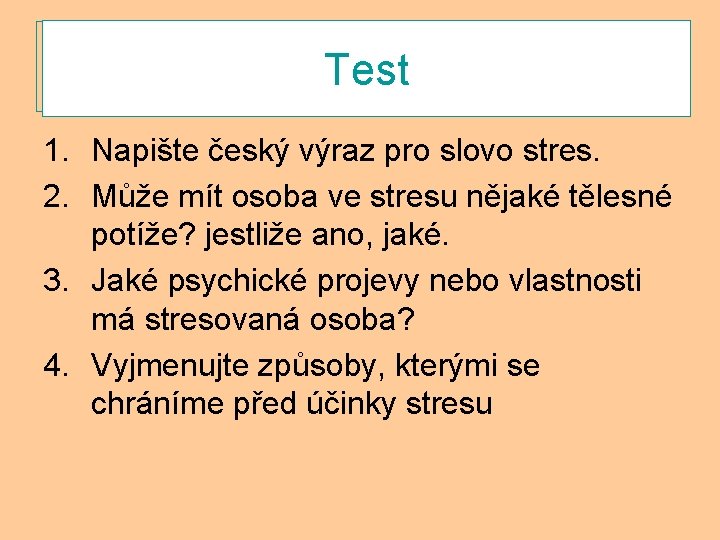 Test 1. Napište český výraz pro slovo stres. 2. Může mít osoba ve stresu