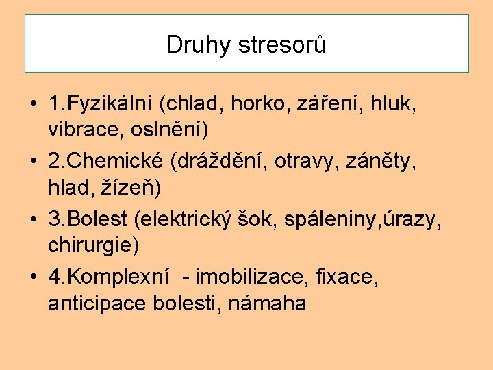 Druhy stresorů • 1. Fyzikální (chlad, horko, záření, hluk, vibrace, oslnění) • 2. Chemické