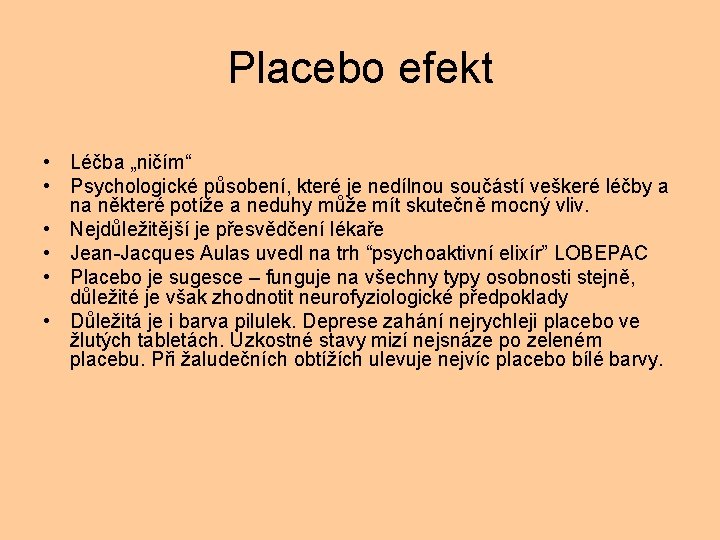 Placebo efekt • Léčba „ničím“ • Psychologické působení, které je nedílnou součástí veškeré léčby