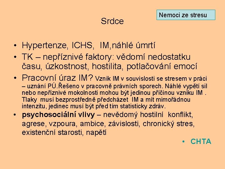 Srdce Nemoci ze stresu • Hypertenze, ICHS, IM, náhlé úmrtí • TK – nepříznivé