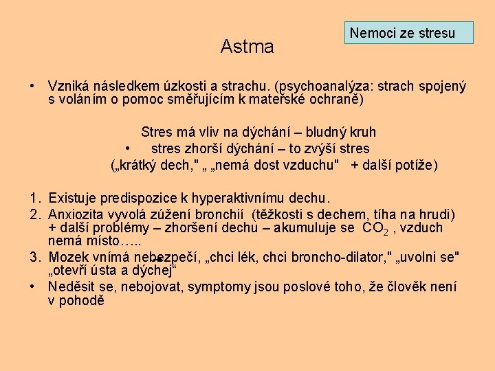 Astma Nemoci ze stresu • Vzniká následkem úzkosti a strachu. (psychoanalýza: strach spojený s